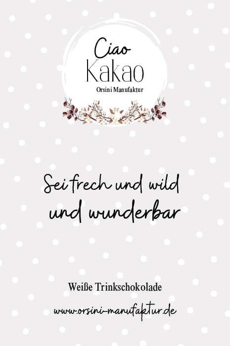 Weiße Trinkschokolade / Sei frech und wild und wunderbar